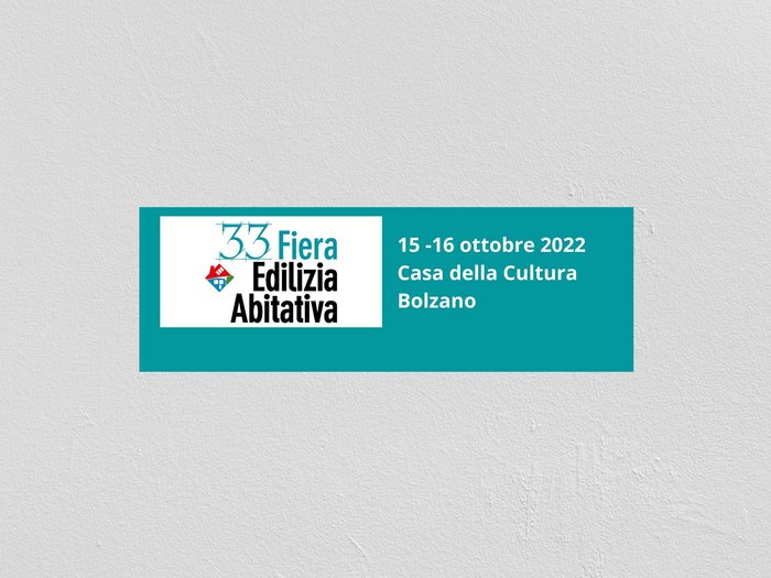 33esima Fiera Edilizia Abitativa 33ª Fiera Edilizia Abitativa 15-16 ottobre 2022 Casa della Cultura Bolzano